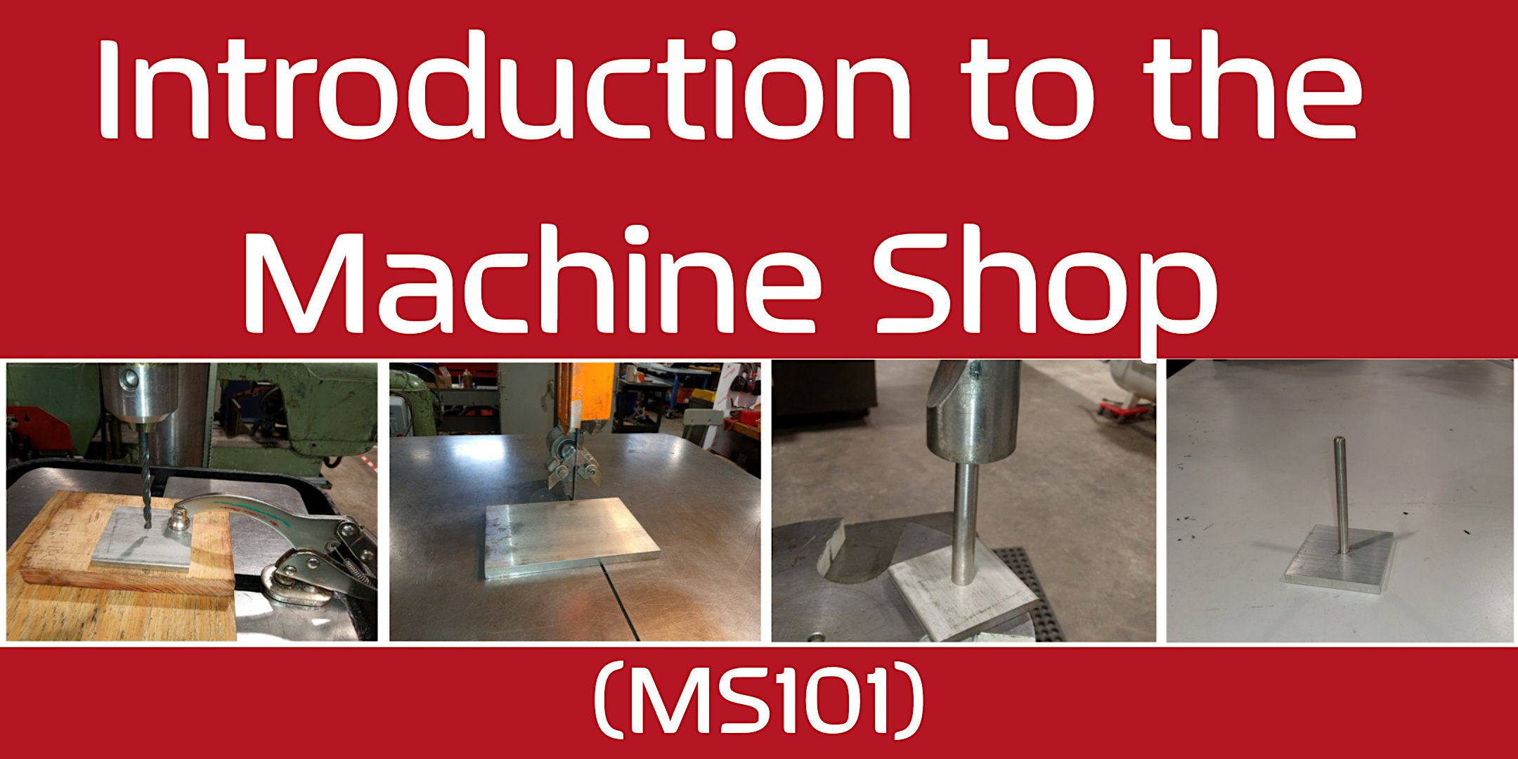 Introduction to the Machine Shop (MS101)