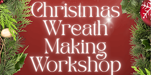 Christmas Wreath Making Workshop at Kingswood Heritage Museum