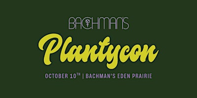 Bachman’s PlantyCon: A Celebration for Plant People — Eden Prairie