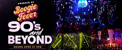 90’s & BEYOND | FRIDAYS AT BOOGIE FEVER