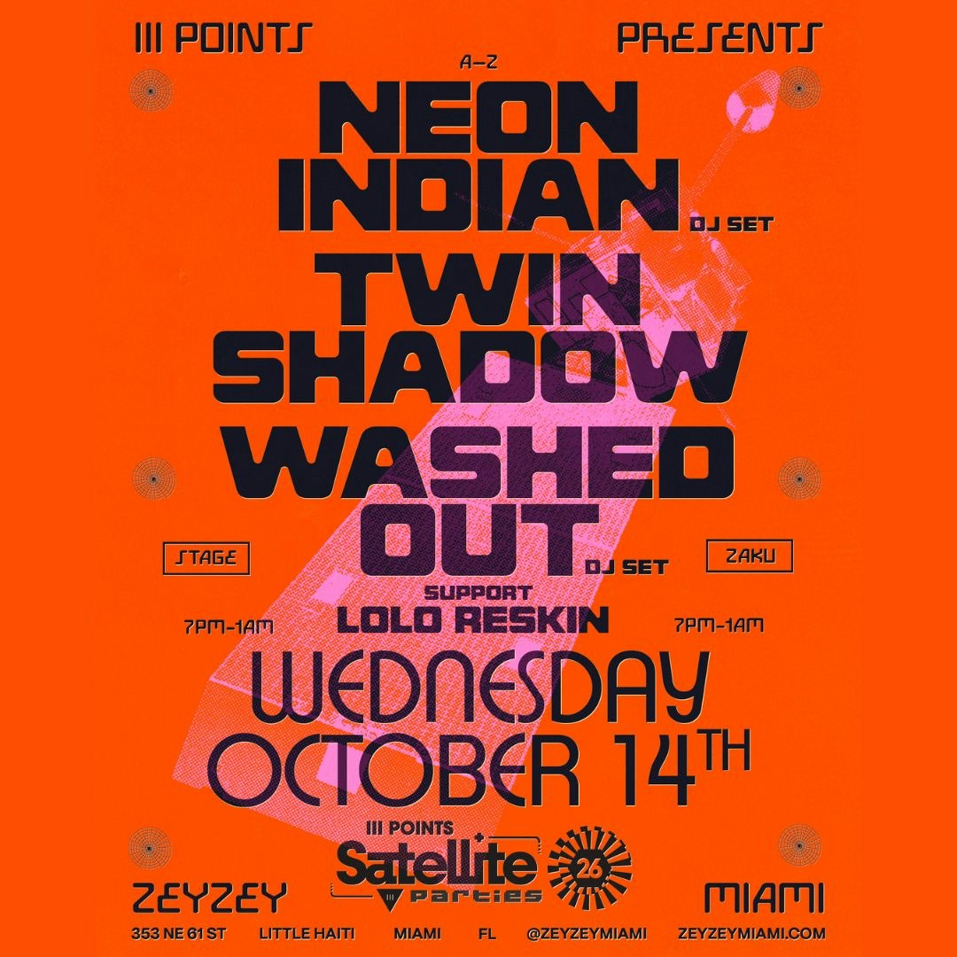 Satellite: Neon Indian (DJ Set), Twin Shadow & Washed Out (DJ Set)