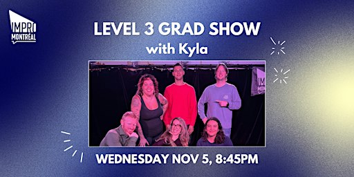 Montreal Improv Term 5 Grad Show - Level 3 with Kyla