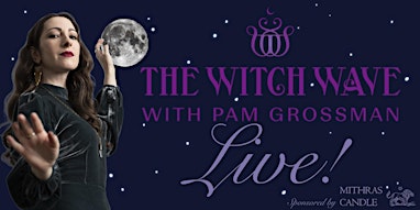 The Witch Wave with Pam Grossman LIVE!