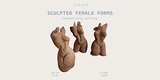 SCULPTED FEMALE FORMS- Handbuilding Pottery Workshop - NOV 7