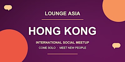 Lounge Asia Hong Kong | International Social Meetup & Easy English