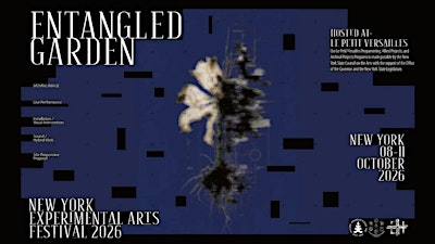 ENTANGLED GARDEN 2026 | New York Experimental Arts Festival