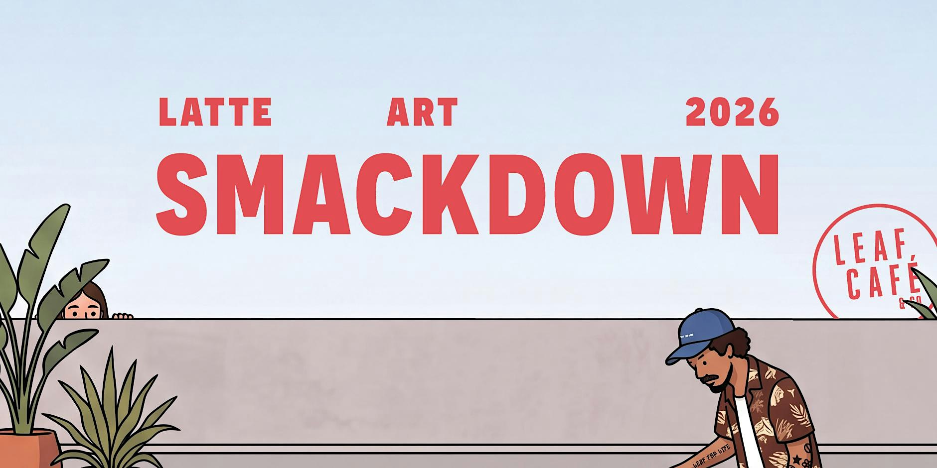 Leaf Café & Co Latte Art Smackdown 2026