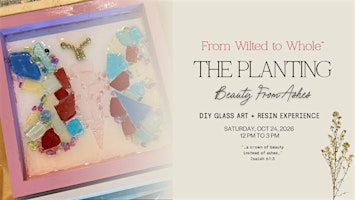 From Wilted to Whole™: The Planting | Beauty from Ashes