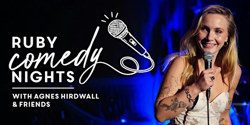 Ruby Comedy Nights w/ Agnes Hirdwall & Friends