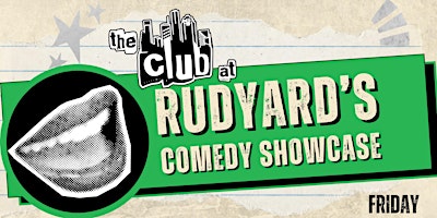 The Club at Rudyard's - Comedy Showcase Friday 9:30