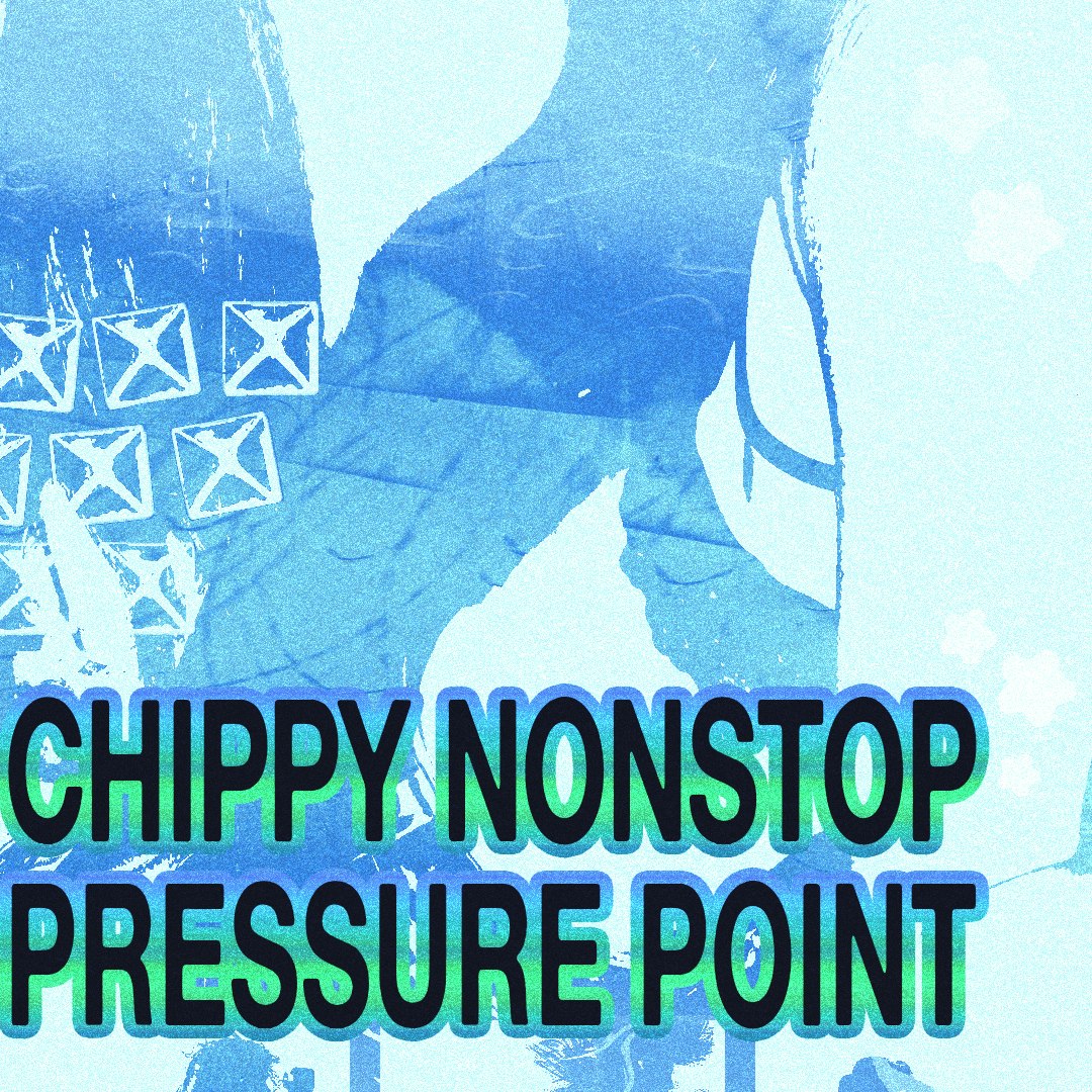 Chippy Nonstop & Pressure Point