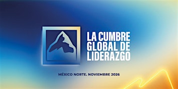 La Cumbre Global de Liderazgo 2026 - México Norte