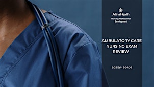 Ambulatory Care Nursing Exam Review