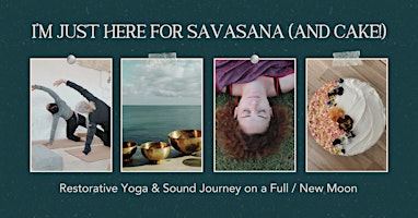 I'm Just Here for Savasana (& Cake!): Restorative & Sound on a Moon Day