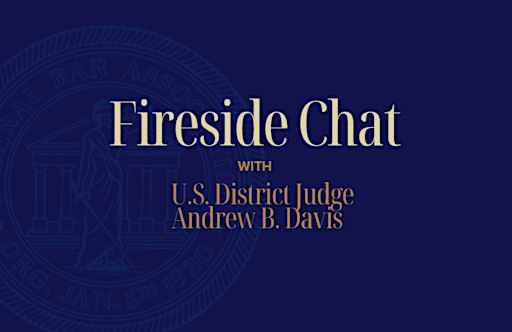 Fireside Chat with The Honorable Andrew B. Davis