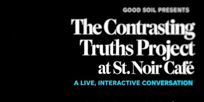 The Contrasting Truths Project at St. Noir Café