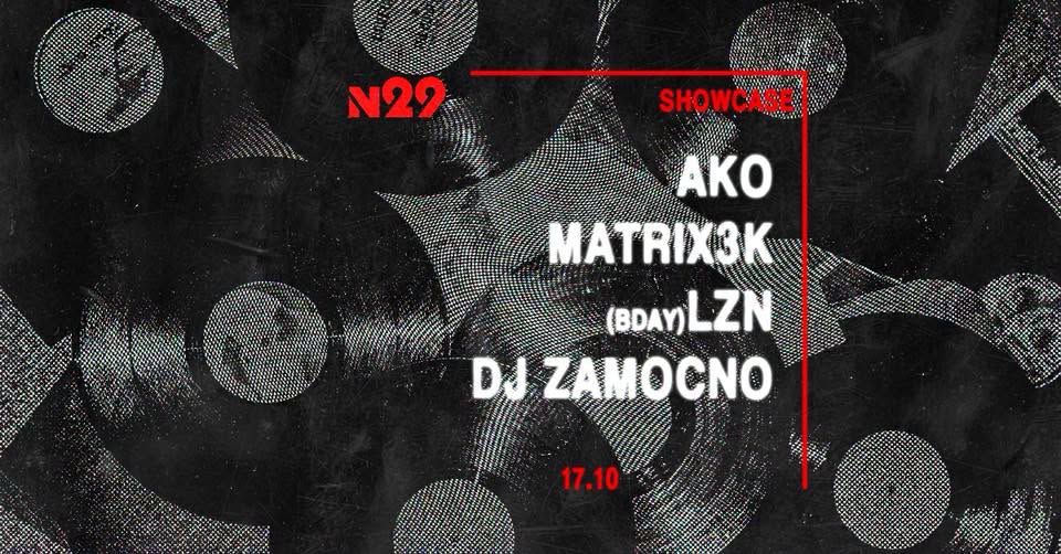 N29 SHOWCASE: MATRIX3K, AKO, LZN, DJ ZAMOCNO