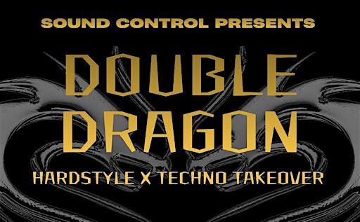 Sound Control presents: DOUBLE DRAGON (HARDSTYLE X TECHNO TAKEOVER)