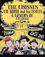 THE CROSSES, + VIC BONDI AND HIS ISSUES w/ Gardens Of,  and Los Ojos Muerto