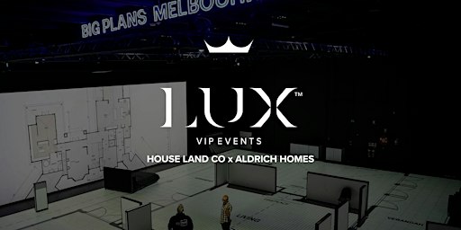 LUX VIP MELB : House Land Co × Aldrich Homes