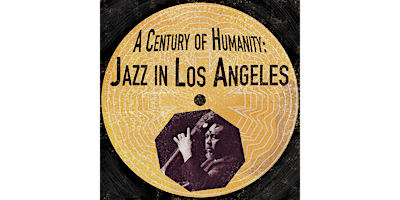 A Century of Humanity: Jazz in Los Angeles
