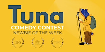 Tuna: Newbie of the Week (Comedy Contest)
