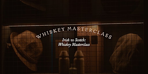 Irish VS Scotch: Whiskey Masterclass