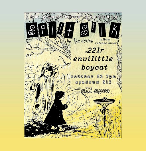 SPLIT SILK 'Be the Divine' LP Release Show w/ 22LR, Envilittle & boycat