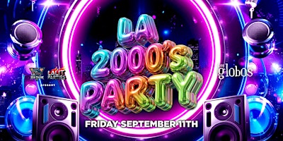 18+FRIDAY LA 2000'S PARTY LOS GLOBOS  SEPT 11TH FREE WITH RSVP