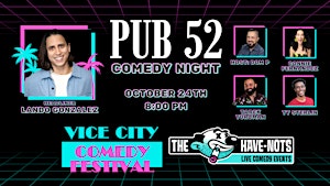 Lando Gonzalez at Pub 52 Presented by Vice City Comedy Festival & Have Nots
