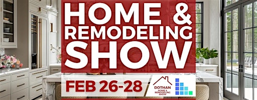 FREE Dothan Home & Remodeling Show, February 2027
