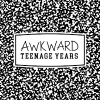Awkward Teenage Years