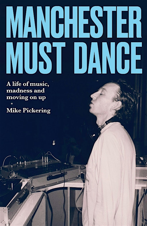 MANCHESTER MUST DANCE. An in conversation with MIKE PICKERING