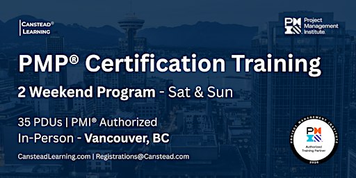 PMP® Exam Prep Certification Training (Vancouver) - 2 Weekends (Sat - Sun)