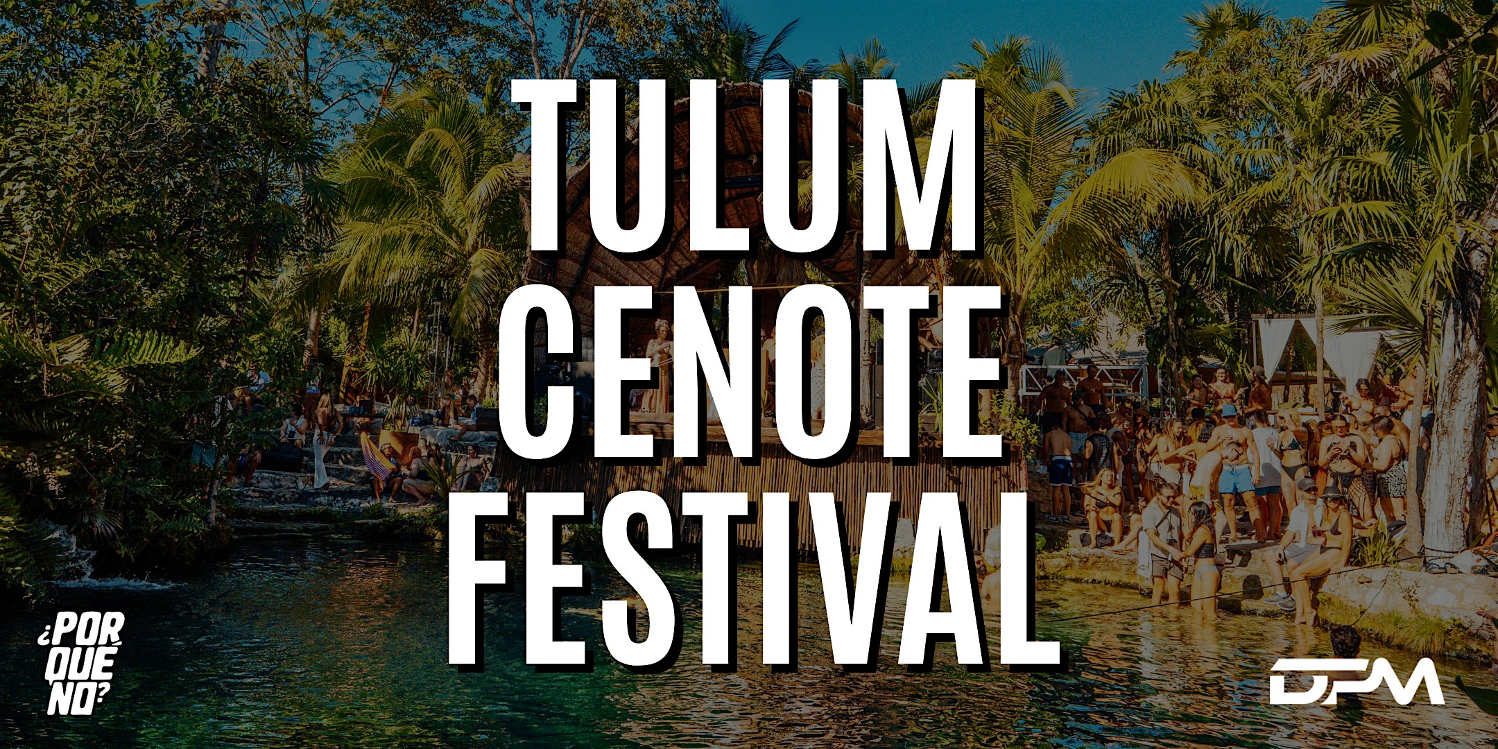 ¿PorQuéNo? Tulum Cenote Festival 2027 presented by DPM