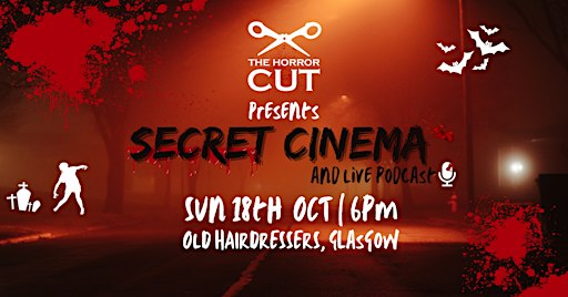 THE HORROR CUT SECRET CINEMA & LIVE PODCAST