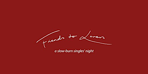 Friends to Lovers - a slow-burn singles' night (25-45)