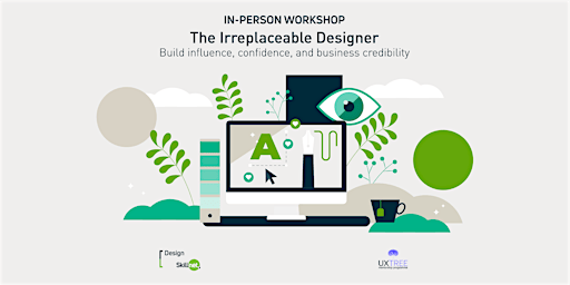The Irreplaceable Designer: Build influence, confidence & credibility