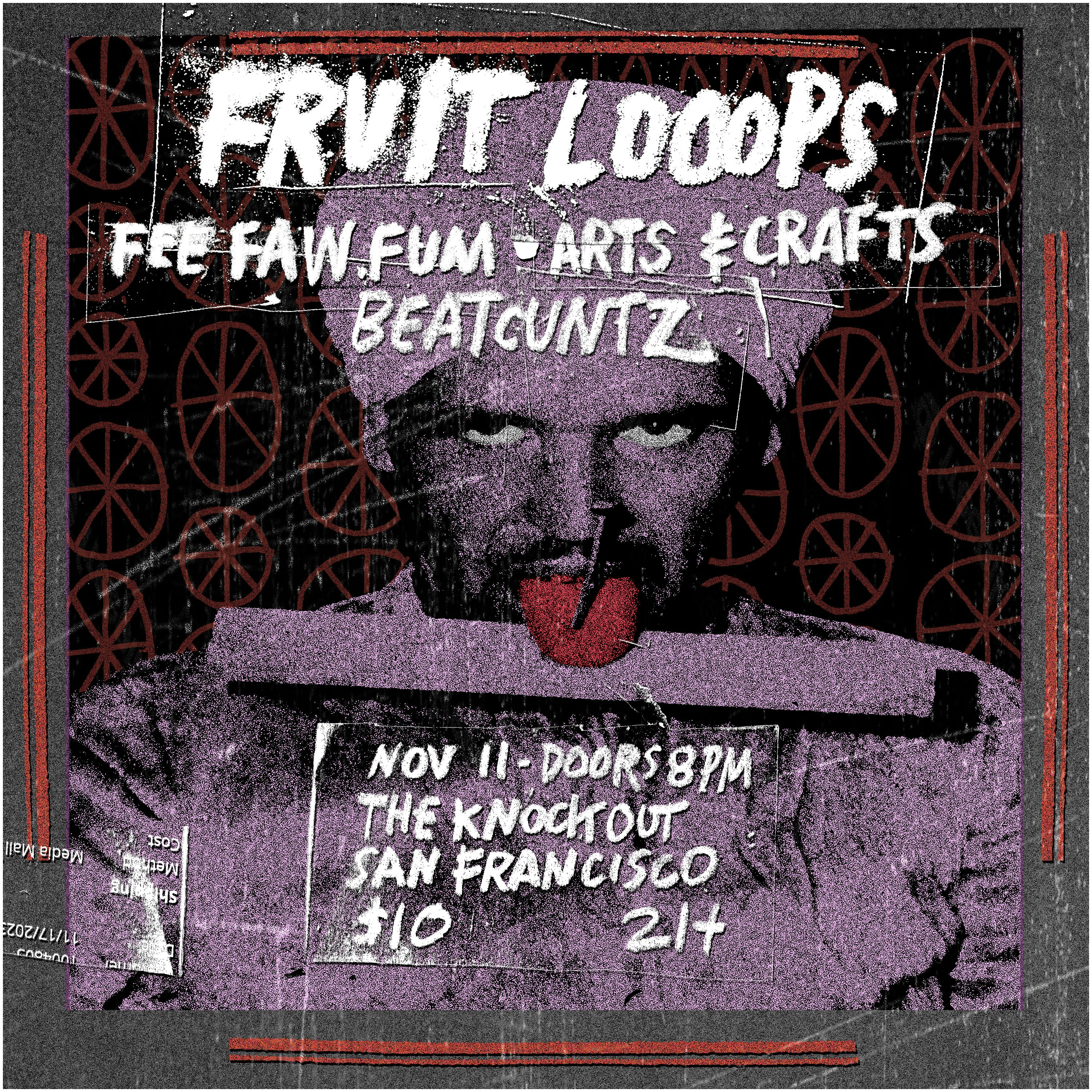 FRUIT LOOOPS (OHIO) + FEE FAW FUM + ARTS & CRAFTS + BEATCUNTZ 