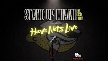 Stand Up Miami presents Have-Nots Comedy LIVE