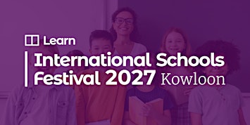 International Schools Festival - Kowloon《香港國際學校展2027》 (Mar 20)