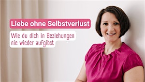 Liebe ohne Selbstverlust:  Wie du dich in Beziehungen nie wieder aufgibst