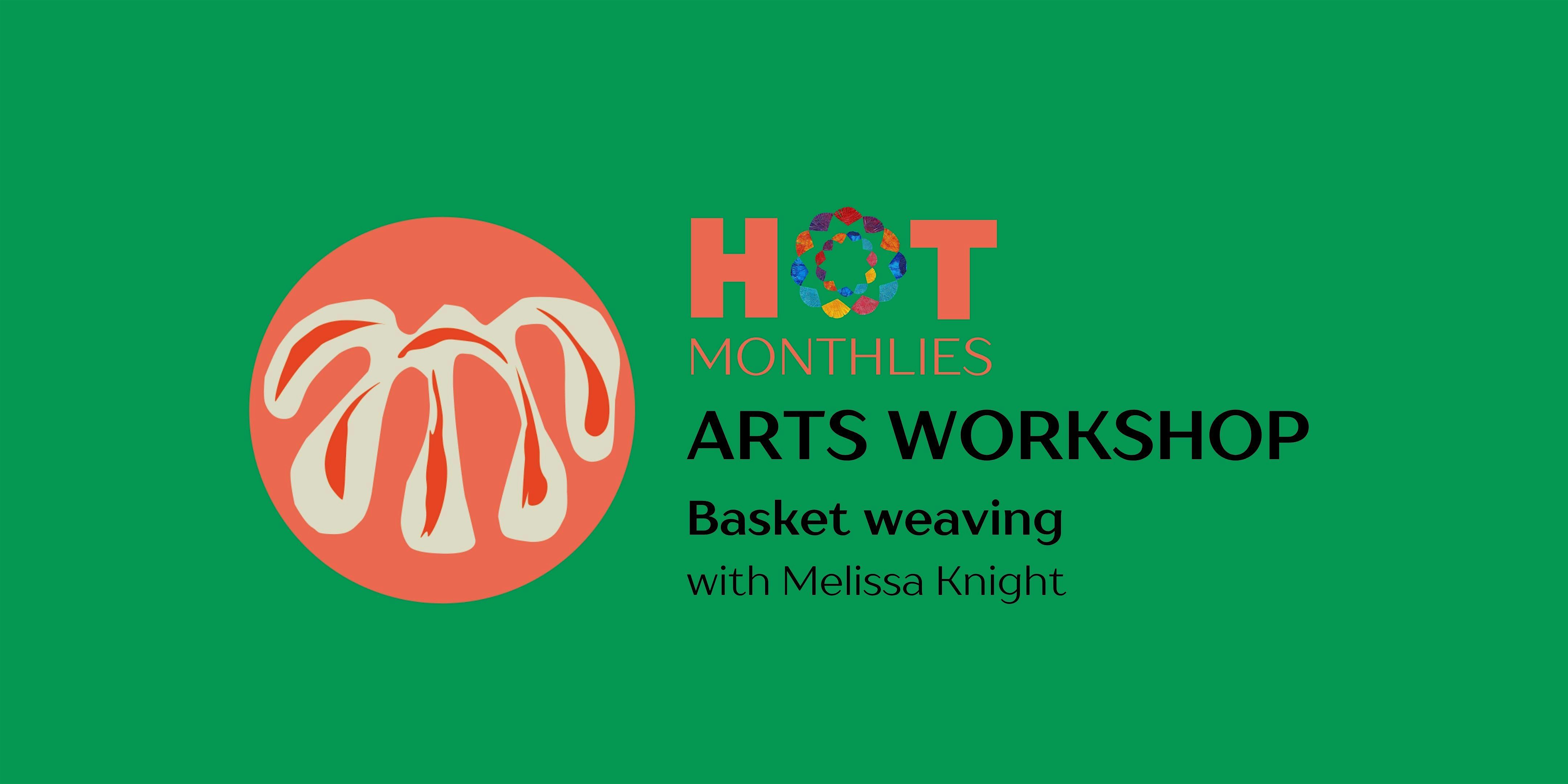 HOT Monthlies: BASKET WEAVING with Melissa Knight