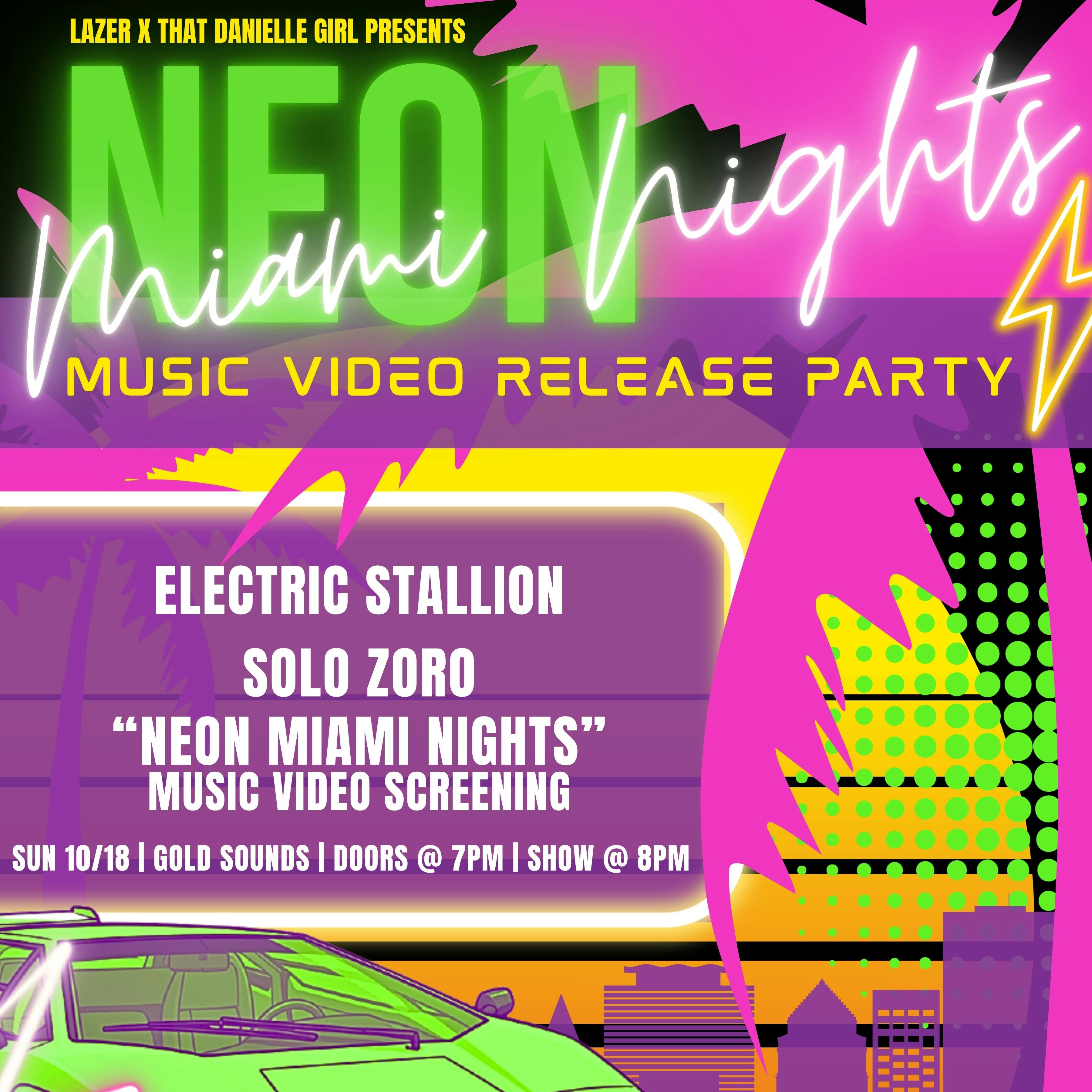 "NEON MIAMI NIGHTS" (BY ELECTRIC STALLION) MUSIC VIDEO RELEASE PARTY!!! FT SCREENING AND PERFORMANCES BY ELECTRIC STALLION & SOLO ZORO