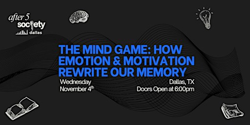 After5Dallas - The Mind Game: How Emotion & Motivation Rewrite Our Memory