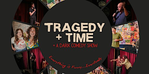 Tragedy + Time = A Dark Comedy Show