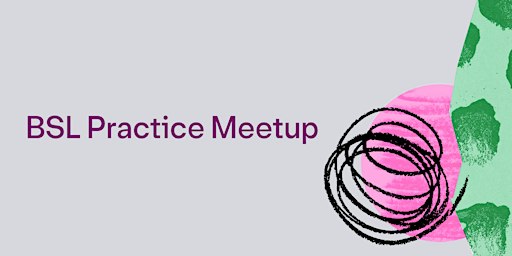 BSL Practice Meetup