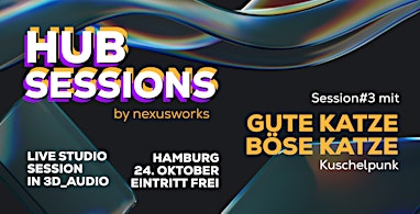 Hub Sessions #3 by nexusworks - GUTE KATZE BÖSE KATZE