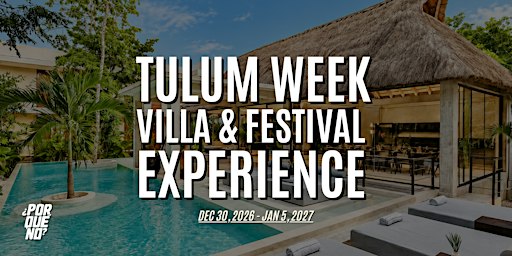 ¿PorQuéNo? Tulum Week: Villa & Festival Experience