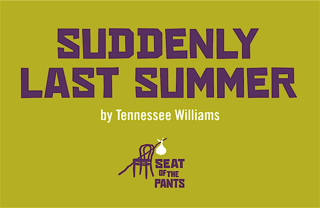 SUDDENLY LAST SUMMER by Tennessee Williams, performed by Seat of the Pants
